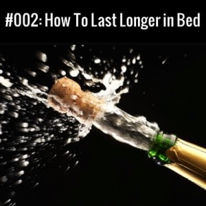 How To Last Longer In Bed