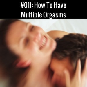 How To Have Multiple Orgasms