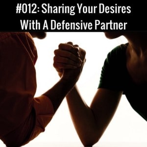 Sharing Your Desires With A Defensive Partner