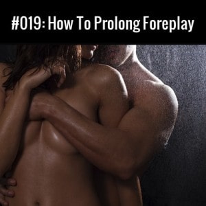 How To Prolong Foreplay