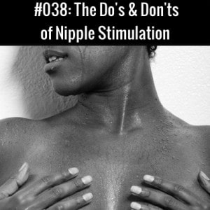 Nipple Stimulation DOs and DON'Ts