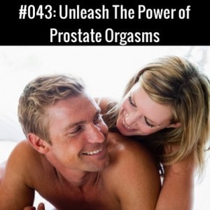 Unleash The Power Of Prostate Orgasms