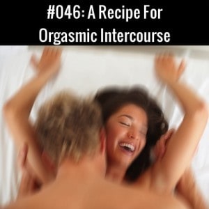 A Recipe For Orgasmic Intercourse