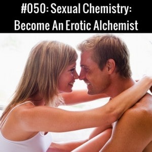 Sexual Chemistry: Become An Erotic Alchemist