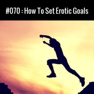 How To Set Erotic Goals