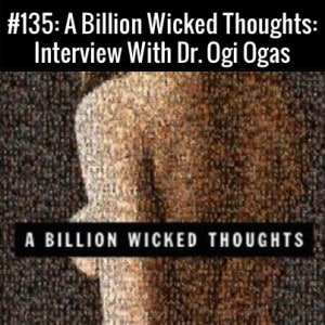 A Billion Wicked Thoughts : Interview with author Ogi Ogas