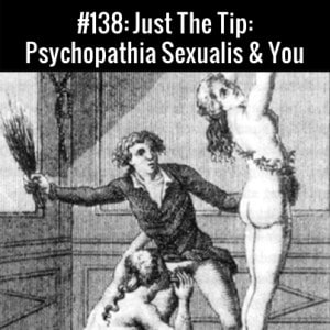 Psychopathia Sexualis And You :: Free Podcast Episode