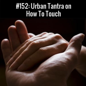 Urban Tantra on How To Touch