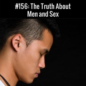 The Truth About Men and Sex :: Free Podcast Episode