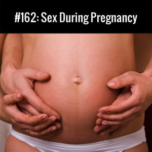 Sex During Pregnancy :: Free Podcast Episode