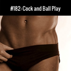 Cock and Ball Play :: Free Podcast Episode