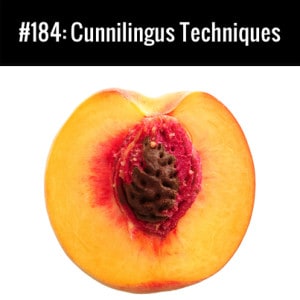 Cunnilingus Techniques :: Free Podcast Episode