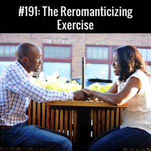 The Reromantacizing Exercise :: Free Podcast Episode