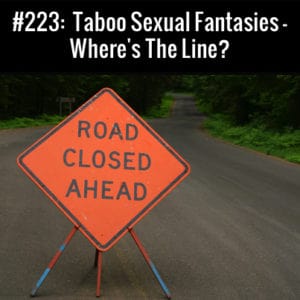 Taboo Sexual Fantasies - Where's The Line? Free Podcast Episode