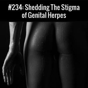 Shedding the Stigma of Genital Herpes :: Free Podcast Episode