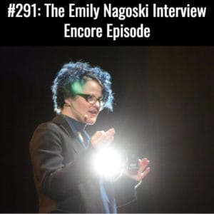 The Emily Nagoski Interview Encore Podcast Episode