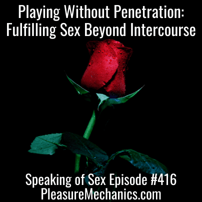 Playing Without Penetration : Fulfilling Sexuality Beyond Intercourse
